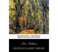 Idlehurst; a journal kept in the country