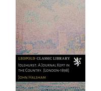 Idlehurst: A Journal Kept in the Country. [London-1898]