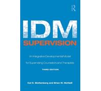 IDM Supervision: An Integrative Developmental Model for Supervising Counselors and Therapists, Third Edition (Counseling and Psychotherapy)