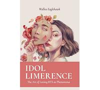 Idol Limerence: The Art of Loving BTS as Phenomena