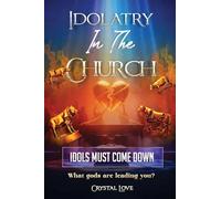 Idolatry in the Church- Idols Must Come Down