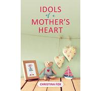 Idols of a Mother's Heart (Focus for Women)