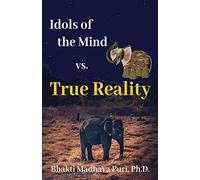Idols of the Mind vs. True Reality