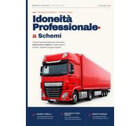 Idoneità Professionale Trasporto Merci a Schemi 2026: Manuale completo per l'esame di Gestore dei Trasporti (autotrasporto merci conto terzi). Tutto ... meno, ricordi di più. (Patenti a Schemi)