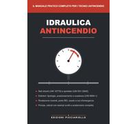 Idraulica Antincendio: Il manuale pratico completo per tecnici antincendio: reti idranti UNI 10779, sprinkler, estintori e scadenze di manutenzione ... e calcoli svolti | Con lo scadenzario unico