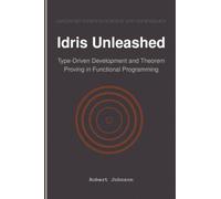 Idris Unleashed: Type-Driven Development and Theorem Proving in Functional Programming