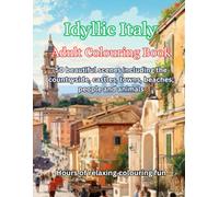 Idyllic Italy Adult Colouring Book: 50 beautiful scenes including the countryside, castles, towns, beaches, people and animals
