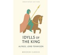 Idylls of the King (Meridian Classics Annotated Edition)