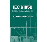 IEC 61850: Digitizing the Electric Power Grid (Artech House Power Engineering Library)