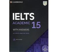 IELTS 15 Academic Student's Book with Answers with Audio with Resource Bank: Authentic Practice Tests (IELTS Practice Tests)