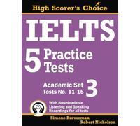 IELTS 5 Practice Tests, Academic Set 3: Tests No. 11-15: Tests 11-15 (High Scorer's Choice)