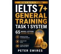 IELTS 7+ General Training Task 1 System: 65 Model Letters For Band 7 and Above (IELTS Practice)