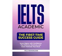 IELTS Academic - The First-Time Success Guide: Crack IELTS Academic with Proven Tricks, Traps, Techniques, Strategies & Study Plans for Band 8-9 Excellence