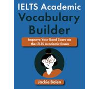 IELTS Academic Vocabulary Builder: Improve Your Band Score on the IELTS Academic Exam (IELTS Vocabulary Builder)