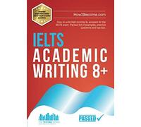 IELTS Academic Writing 8+ : How to write high-scoring 8+ answers for the IELTS exam. Packed full of examples, practice questions and top tips.