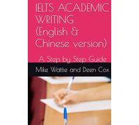 IELTS ACADEMIC WRITING (English & Chinese version): A Step by Step Guide (IELTS SUCCESS SERIES)