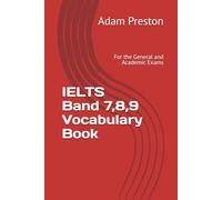 IELTS Band 7,8,9 Vocabulary Book: For the General and Academic Exams (Mastering IELTS: Speaking,Writing, Grammar and Vocabulary Essentials)