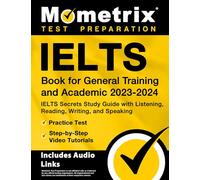 IELTS Book for General Training and Academic 2023-2024 - IELTS Secrets Study Guide with Listening, Reading, Writing, and Speaking, Practice Test, ... Audio Links] (Mometrix Test Preparation)