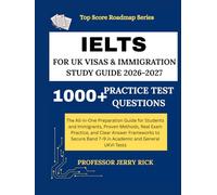 IELTS FOR UK VISAS AND IMMIGRATION STUDY GUIDE 2026-2027: The All-in-One Preparation Guide for Students and Immigrants-Proven Methods, Real Exam ... to Secure Band 9 (Top Score Roadmap Series)