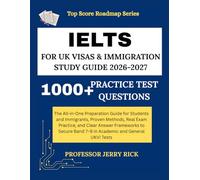 IELTS FOR UK VISAS AND IMMIGRATION STUDY GUIDE 2026-2027: The All-in-One Preparation Guide for Students and Immigrants-Proven Methods, Real Exam ... to Secure Band 9 (Top Score Roadmap Series)