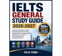IELTS GENERAL STUDY GUIDE 2026-2027: Complete IELTS General Training Preparation with Practice Tests, Writing Samples, Reading Strategies, Speaking ... 7+ Proven Techniques for Immigration Success
