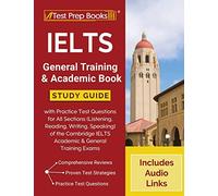 IELTS General Training and Academic Book: Study Guide with Practice Test Questions for All Sections (Listening, Reading, Writing, Speaking) of the ... General Training Exams [Includes Audio Links]