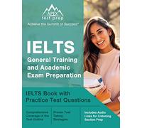 IELTS General Training and Academic Exam Preparation: IELTS Book with Practice Test Questions: [Includes Audio Links for Listening Section Prep]
