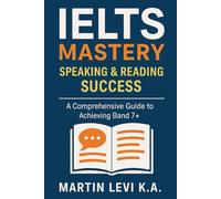 IELTS Mastery: Speaking & Reading Success: A Comprehensive Guide to Achieving Band 7+ (The Complete IELTS Preparation Series)