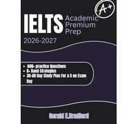IELTS PREP BOOK 2026-2027: “All-in-One IELTS Study Guide for Immigration Success | 8+ Band Strategies, 600+ Practice Questions, and Proven 30-60 Day Study Plans for the Academic & General Tests”