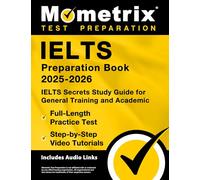 IELTS Preparation Book - IELTS Secrets Study Guide for General Training and Academic, Full-Length Practice Test, Step-by-Step Video Tutorials: [Includes Audio Links]