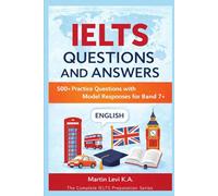 IELTS QUESTIONS AND ANSWERS: 500+ Practice Questions with Model Responses for Band 7+ (The Complete IELTS Preparation Series)
