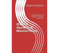 IELTS Speaking Masterclass: Proven Strategies and Practice Tests to Achieve Band 7+ in the IELTS Speaking Test (Mastering IELTS: Speaking,Writing, Grammar and Vocabulary Essentials)