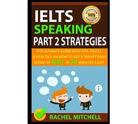 IELTS Speaking Part 2 Strategies: The Ultimate Guide With Tips, Tricks, And Practice On How To Get A Target Band Score Of 8.0+ In 10 Minutes A Day