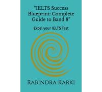 “IELTS Success Blueprint: Complete Guide to Band 8”: Excel your IELTS Test