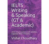 IELTS Writing and Speaking (GT & Academic): 2018 Actual questions with solutions, Suggested Band 9 Answers.