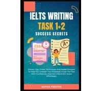 IELTS Writing Task 1+2 Success Secrets: Proven Tips, Tricks, Techniques And Model Answers To Help You Unleash Your Potential, Crush The Test With ... Score Effortlessly. (IELTS Success Secrets)