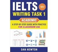 IELTS Writing Task 1 (Academic) - A Step-by-Step Guide with Practice for Classroom Use (Simple IELTS)