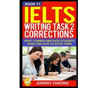 Ielts Writing Task 2 Corrections: Most Common Mistakes Students Make And How To Avoid Them (Book 11)