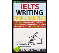 Ielts Writing Task 2 Samples: Over 35 High-Quality Model Essays for Your Reference to Gain a High Band Score 8.0+ In 1 Week (Book 20)