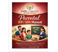 IEP & 504 Parent Advocacy Manual: A Parent’s Guide to Understanding Special Education Rights, Preparing for IEP Meetings, and Securing School Support for Children with Disabilities