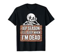 IEP Season I'll Sleep When I'm Dead - SPED Teacher T-Shirt