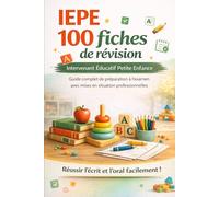 IEPE 100 fiches de révision Intervenant Educatif Petite Enfance: Guide complet de préparation à l'examen avec mises en situation professionnelles