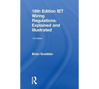 IET Wiring Regulations: Explained and Illustrated: Explained and Illustrated