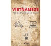 ietnamese for Digital Nomads & Expats: The Ultimate Survival Phrasebook for Renting, Motorbikes, Tech Repair, and Daily Life in Vietnam