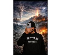 iExodus: A Worshipful Rap Retelling of the Inspired Book from the Torah: Exodus