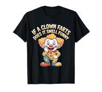 If A Clown Farts Does It Smell Funny Circus Gag Jokes - T-Shirt