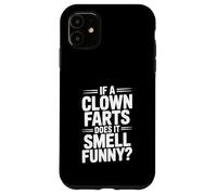 If a Clown Farts Does It Smell Funny? Hilarious Joke Case for iPhone 11