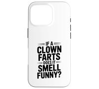 If a Clown Farts Does It Smell Funny? Hilarious Joke Case for iPhone 16 Pro