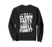If a Clown Farts Does It Smell Funny? Hilarious Joke Sweatshirt