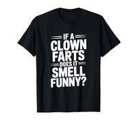 If a Clown Farts Does It Smell Funny? Hilarious Joke T-Shirt